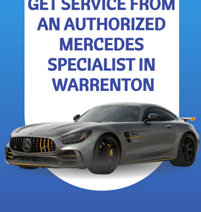 Top Reasons to Get Service from an Authorized Mercedes Specialist In Warrenton