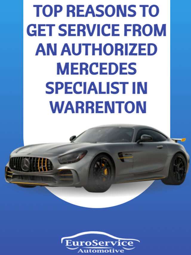 Top Reasons to Get Service from an Authorized Mercedes Specialist In Warrenton