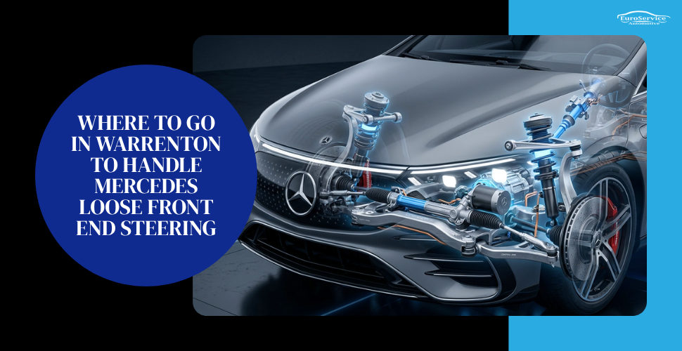 Where To Go in Warrenton to Handle Mercedes Loose Front End Steering